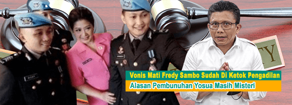 Vonis Mati Fredy Sambo Sudah Di Ketok Pengadilan, Alasan Pembunuhan Yosua Masih Misteri